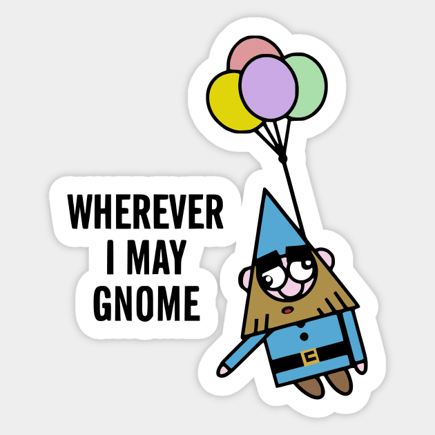 Wherever I May Gnome Sticker by flimflamsam